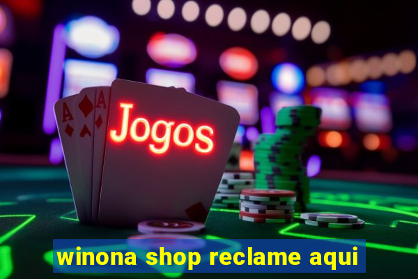 winona shop reclame aqui